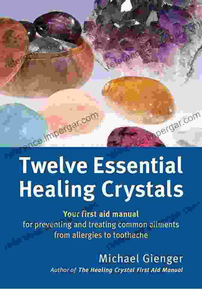 Amethyst Crystal Twelve Essential Healing Crystals: Your First Aid Manual For Preventing And Treating Common Ailments From Allergies To Toothache