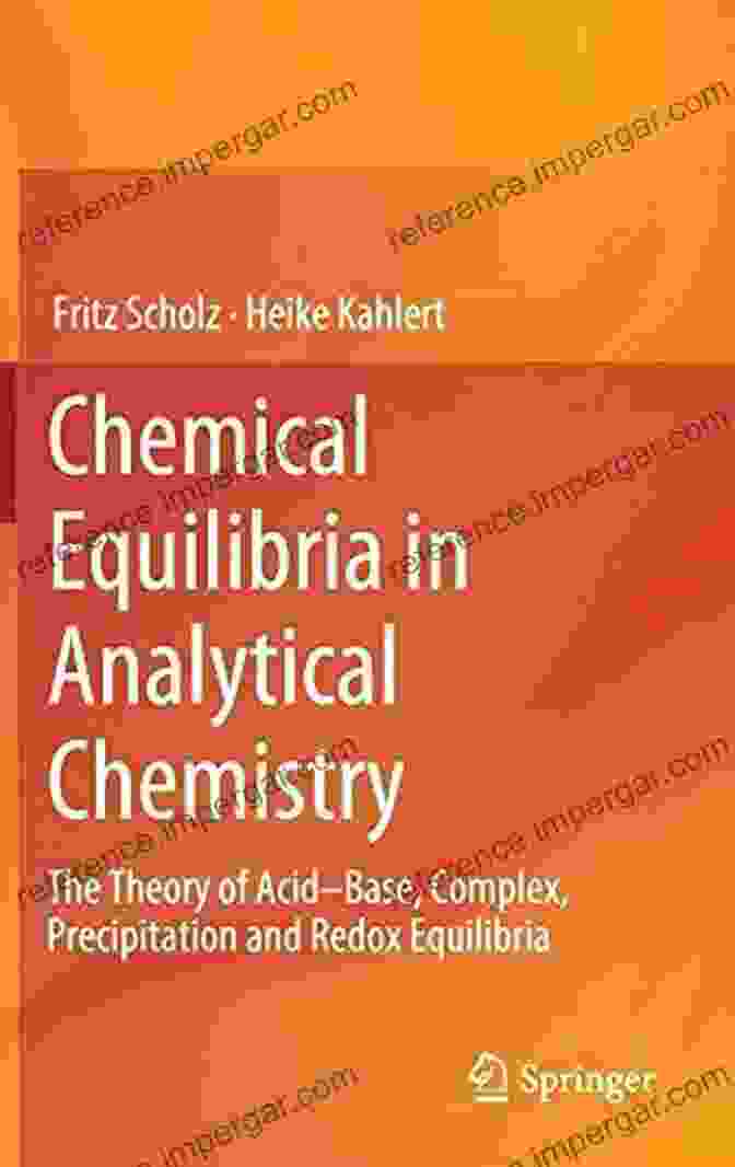 Book Cover Of 'The Theory Of Acid Base, Complex Precipitation, And Redox Equilibria' Chemical Equilibria In Analytical Chemistry: The Theory Of Acid Base Complex Precipitation And Redox Equilibria