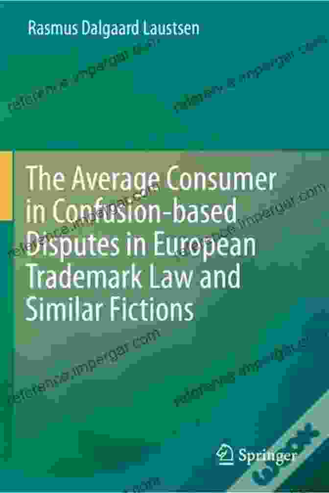 Examples Of Confusion Based Disputes In European Trademark Law The Average Consumer In Confusion Based Disputes In European Trademark Law And Similar Fictions