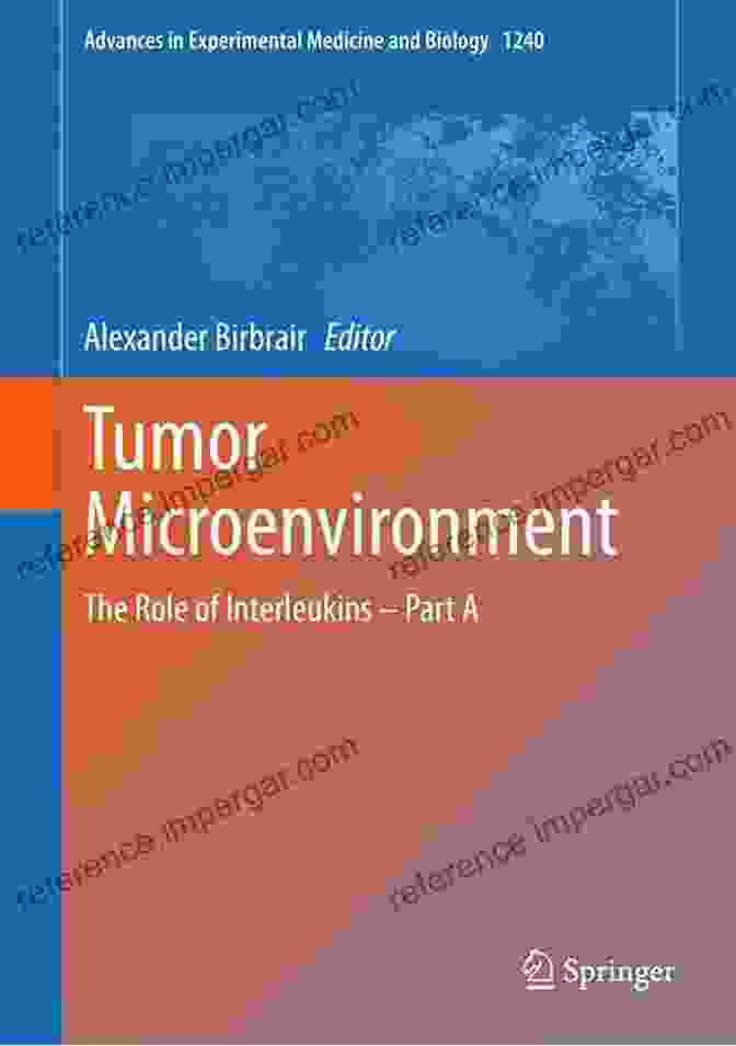 Interleukin Signaling Pathways Tumor Microenvironment: The Role Of Interleukins Part A (Advances In Experimental Medicine And Biology 1240)