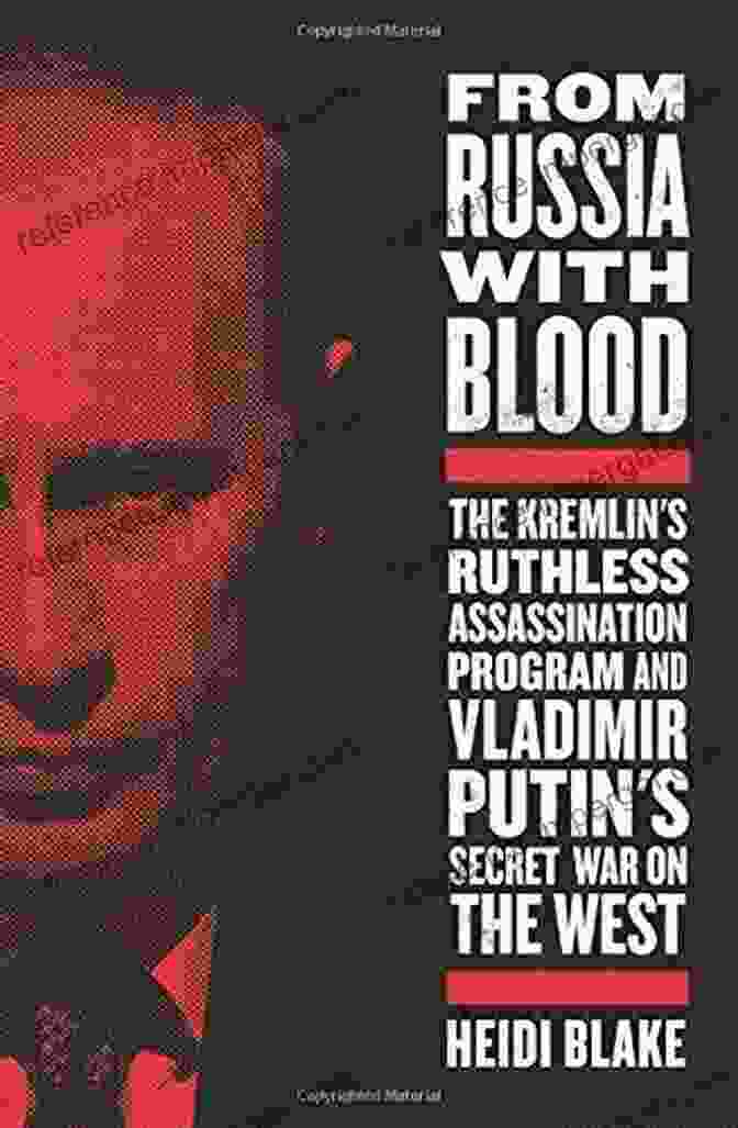 Map Showing The Global Reach Of The Kremlin's Assassination Program From Russia With Blood: The Kremlin S Ruthless Assassination Program And Vladimir Putin S Secret War On The West