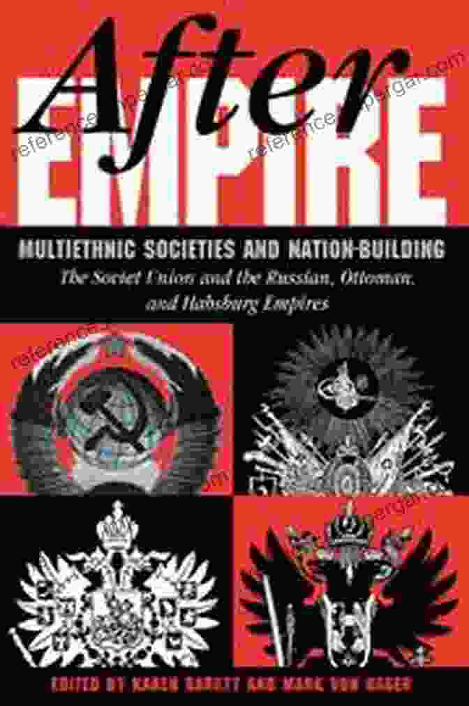 Multiethnic Societies And Nation Building Book Cover After Empire: Multiethnic Societies And Nation Building: The Soviet Union And The Russian Ottoman And Habsburg Empires