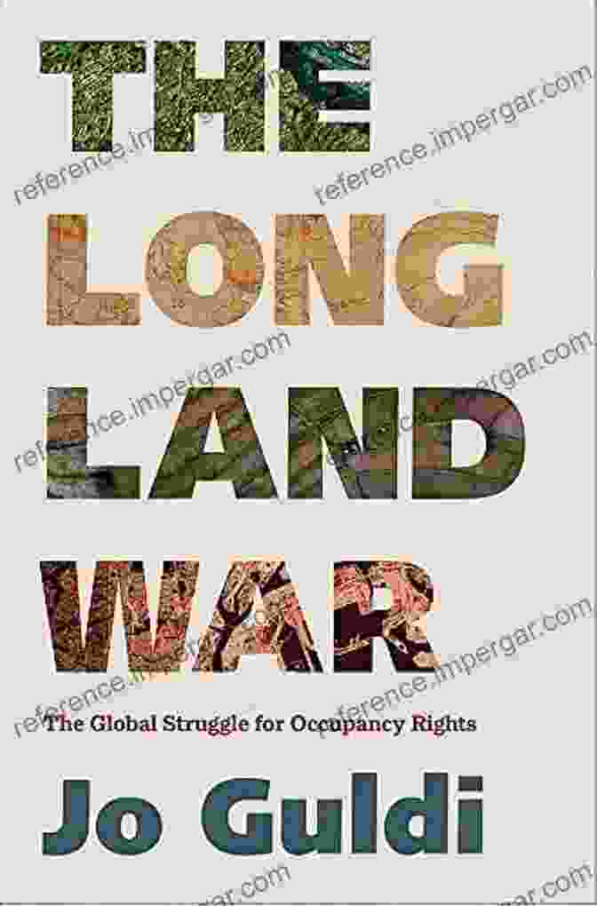 Occupancy Rights Struggle Across The Globe The Long Land War: The Global Struggle For Occupancy Rights (Yale Agrarian Studies Series)