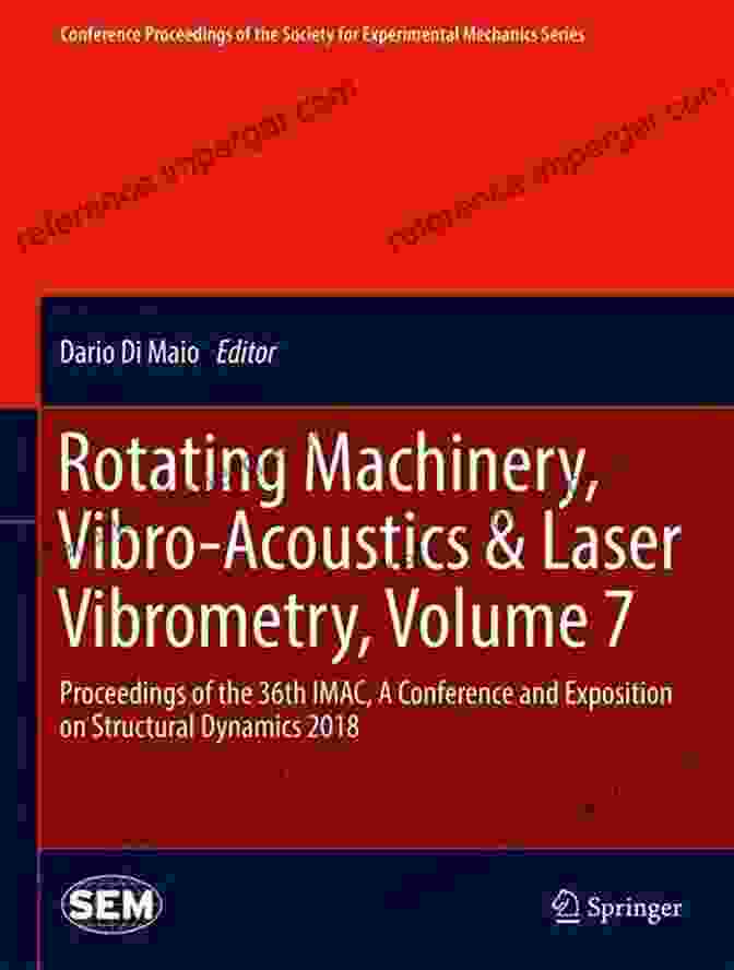 Rotating Machinery Vibro Acoustics Laser Vibrometry Book Cover Rotating Machinery Vibro Acoustics Laser Vibrometry Volume 7: Proceedings Of The 36th IMAC A Conference And Exposition On Structural Dynamics Society For Experimental Mechanics Series)