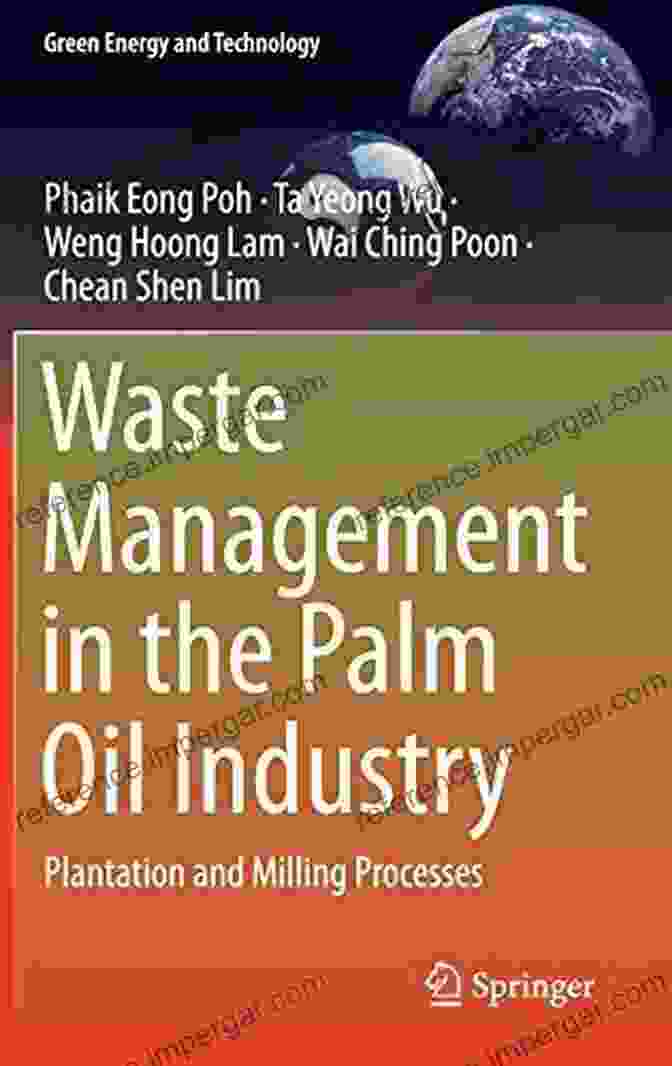 Sustainable Plantation Practices Waste Management In The Palm Oil Industry: Plantation And Milling Processes (Green Energy And Technology)