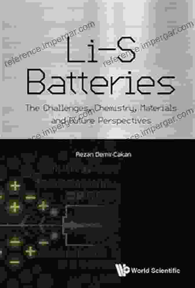 The Challenges Chemistry Materials And Future Perspectives Book Li S Batteries: The Challenges Chemistry Materials And Future Perspectives: The Challenges Chemistry Materials And Future Perspectives