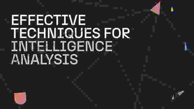 The Intricate Process Of Intelligence Analysis Silent Warfare: Understanding The World Of Intelligence 3d Edition