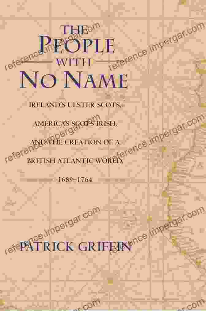 The People With No Name Book Cover The People With No Name: Ireland S Ulster Scots America S Scots Irish And The Creation Of A British Atlantic World 1689 1764