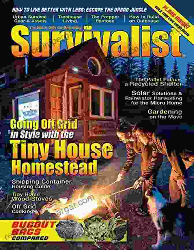 The Tiny House Homestead Survivalist Magazine Issue 27 Going Off Grid: The Tiny House Homestead Survivalist Magazine Issue #27