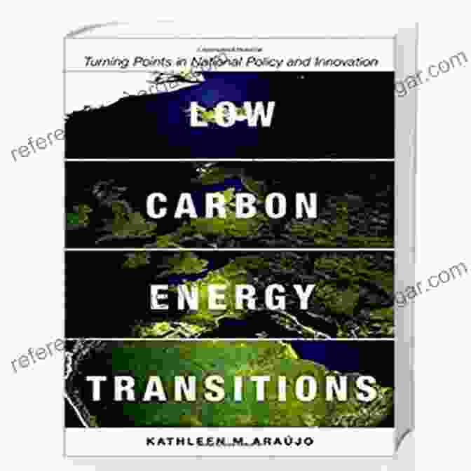 Turning Points In National Policy And Innovation: A Comprehensive Guide To Driving Progress And Prosperity Low Carbon Energy Transitions: Turning Points In National Policy And Innovation