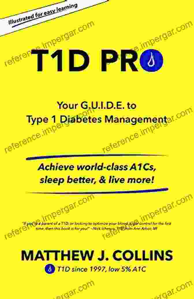 Your To Type Diabetes Management Achieve World Class A1cs Sleep Better Live More T1D Pro: Your G U I D E To Type 1 Diabetes Management Achieve World Class A1Cs Sleep Better Live More