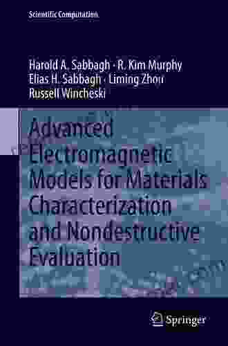 Advanced Electromagnetic Models For Materials Characterization And Nondestructive Evaluation (Scientific Computation)