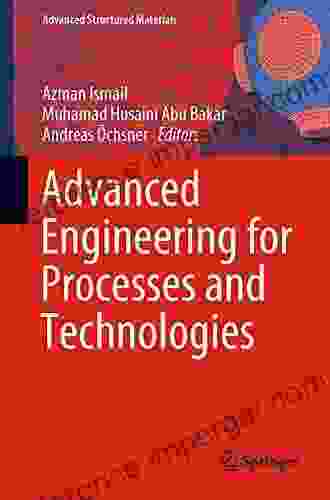 Advanced Engineering For Processes And Technologies (Advanced Structured Materials 102)