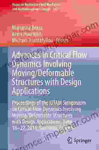 Advances In Critical Flow Dynamics Involving Moving/Deformable Structures With Design Applications: Proceedings Of The IUTAM Symposium On Critical Flow And Multidisciplinary Design 147)