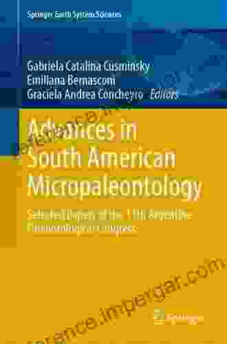 Advances In South American Micropaleontology: Selected Papers Of The 11th Argentine Paleontological Congress (Springer Earth System Sciences)