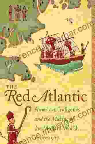 The Red Atlantic: American Indigenes And The Making Of The Modern World 1000 1927