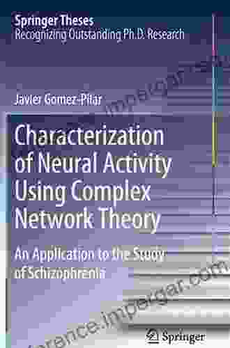 Characterization Of Neural Activity Using Complex Network Theory: An Application To The Study Of Schizophrenia (Springer Theses)