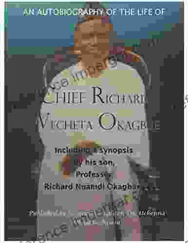 An Autobiography Of The Life Of Chief Richard Wecheta Okagbue: Including A Synopsis By His Son Professor Richard Nnamdi Okagbue