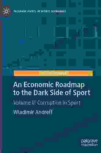 An Economic Roadmap To The Dark Side Of Sport: Volume III: Economic Crime In Sport (Palgrave Pivots In Sports Economics 3)