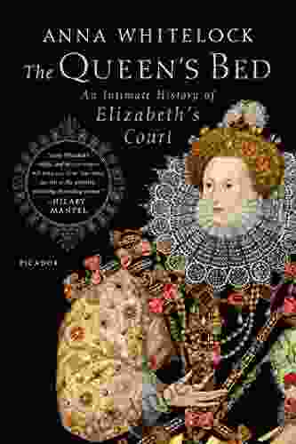 The Queen s Bed: An Intimate History of Elizabeth s Court