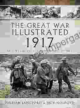 The Great War Illustrated 1917: Archive And Colour Photographs Of WWI