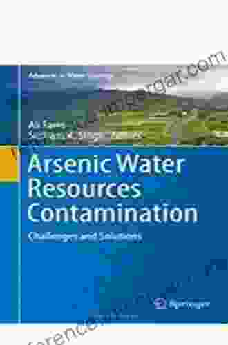 Arsenic Water Resources Contamination: Challenges And Solutions (Advances In Water Security)