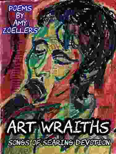 ART WRAITHS: (songs Of Searing Devotion)