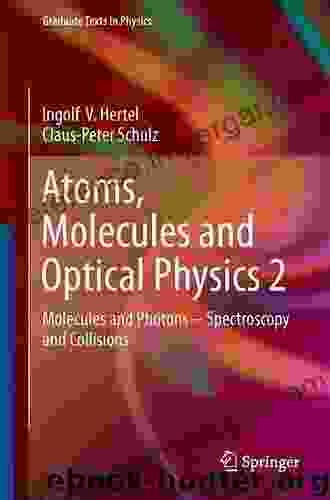 Atoms Molecules And Optical Physics 1: Atoms And Spectroscopy (Graduate Texts In Physics)