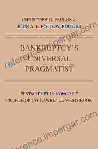 Bankruptcy S Universal Pragmatist: Festschrift In Honor Of Jay Westbrook