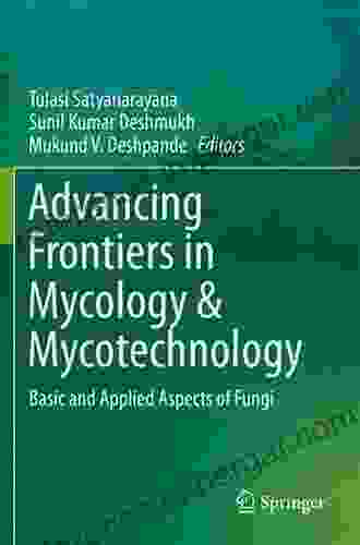 Advancing Frontiers in Mycology Mycotechnology: Basic and Applied Aspects of Fungi