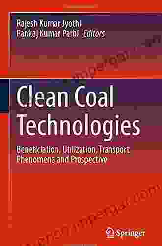 Clean Coal Technologies: Beneficiation Utilization Transport Phenomena And Prospective