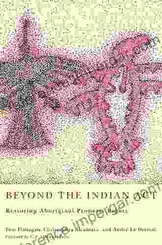 Beyond The Indian Act: Restoring Aboriginal Property Rights