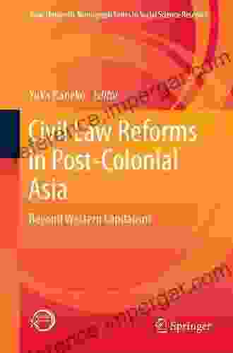 Civil Law Reforms In Post Colonial Asia: Beyond Western Capitalism (Kobe University Monograph In Social Science Research)