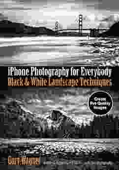 IPhone Photography For Everybody: Black White Landscape Techniques (iPhone Photography For Everybody Series)