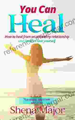 You Can Heal: How To Heal From An Unhealthy Relationships And Learn To Love Yourself