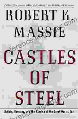 Castles Of Steel: Britain Germany And The Winning Of The Great War At Sea