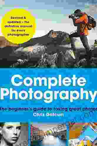 Complete Photography: Understand Cameras To Take Edit And Share Better Photos