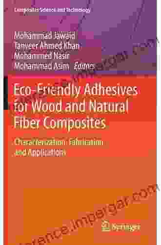 Eco Friendly Adhesives For Wood And Natural Fiber Composites: Characterization Fabrication And Applications (Composites Science And Technology)