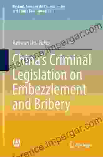 China S Criminal Legislation On Embezzlement And Bribery (Research On The Chinese Dream And China S Development Path)