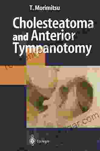 Cholesteatoma And Anterior Tympanotomy Tamotsu Morimitsu