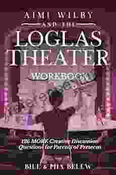 The LoGlas Theater Workbook 126 MORE Creative Discussions For Parents Preteens To Strengthen Relationships Between Mom Dad Sons Daughters: Companion The LoGlas Theater (Growing Up Aimi QnA 3)