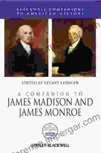 A Companion To James Madison And James Monroe (Wiley Blackwell Companions To American History)