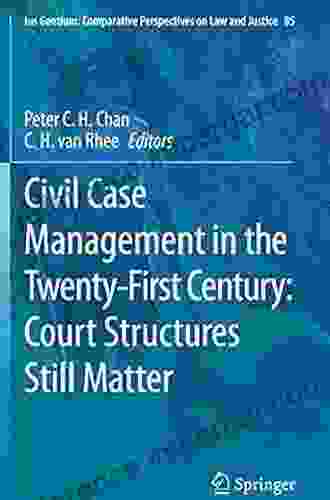 Civil Case Management In The Twenty First Century: Court Structures Still Matter (Ius Gentium: Comparative Perspectives On Law And Justice 85)