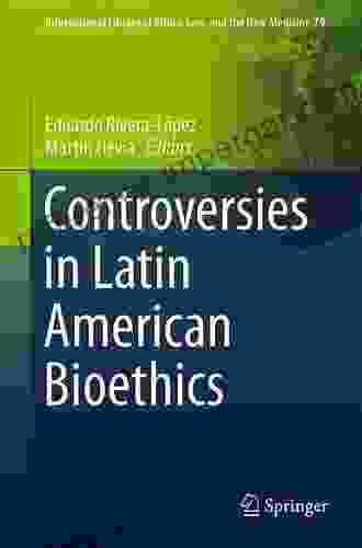 Controversies In Latin American Bioethics (International Library Of Ethics Law And The New Medicine 79)