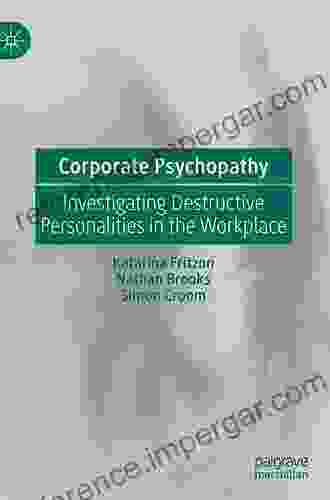 Corporate Psychopathy: Investigating Destructive Personalities In The Workplace