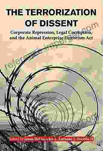 The Terrorization of Dissent: Corporate Repression Legal Corruption and the Animal Enterprise Terrorism Act