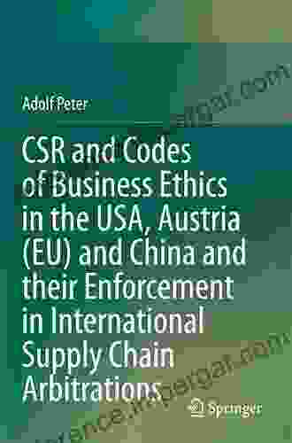 CSR And Codes Of Business Ethics In The USA Austria (EU) And China And Their Enforcement In International Supply Chain Arbitrations