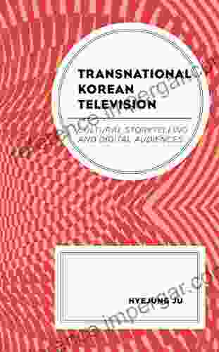 Transnational Korean Television: Cultural Storytelling And Digital Audiences (Transnational Communication And Critical/Cultural Studies)