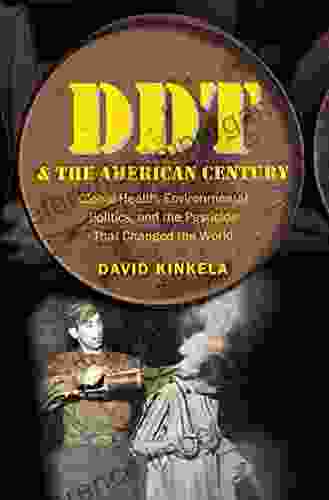 DDT And The American Century: Global Health Environmental Politics And The Pesticide That Changed The World (The Luther H Hodges Jr And Luther H Hodges Entrepreneurship And Public Policy)