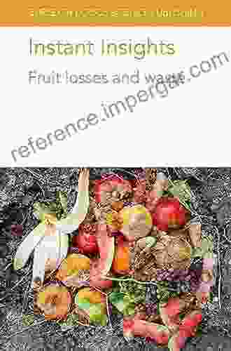 Instant Insights: Fruit losses and waste: Decorate Your Very Own Royal Home (Burleigh Dodds Science: Instant Insights 11)